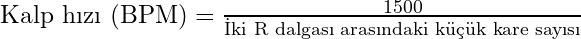 \text{Kalp hızı (BPM)} = \frac{1500}{\text{İki R dalgası arasındaki k&uuml;&ccedil;&uuml;k kare sayısı}}