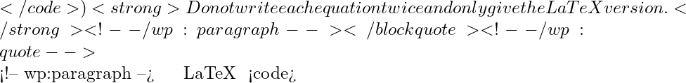 </code>)<strong>Do not write each equation twice and only give the LaTeX version.</strong> <!-- /wp:paragraph --></blockquote> <!-- /wp:quote -->  <!-- wp:paragraph --> ✔ از فرمت درون‌خطی LaTeX با <code>