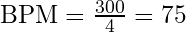 \text{BPM} = \frac{300}{4} = 75